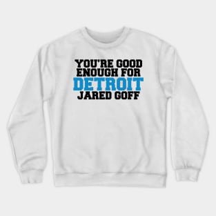 You’re Good Enough For Detroit Jared Goff Crewneck Sweatshirt